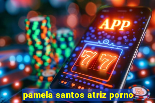 pamela santos atriz porno